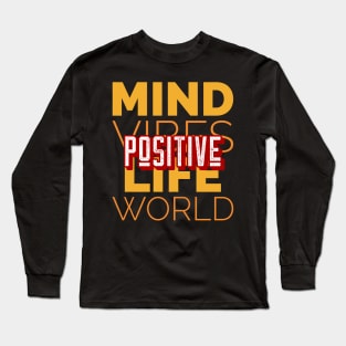 Positive mind vibes life world motivational inspirational tshirt Long Sleeve T-Shirt